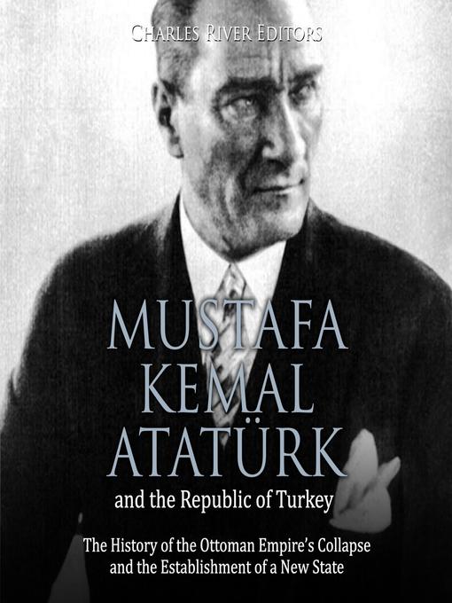 Title details for Mustafa Kemal Atatürk and the Republic of Turkey by Charles River Editors - Wait list